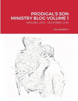 PRODIGAL'S SON MINISTRY BLOG VOLUME 1