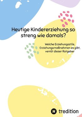 Heutige Kindererziehung so streng wie damals?