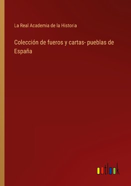 Colección de fueros y cartas- pueblas de España