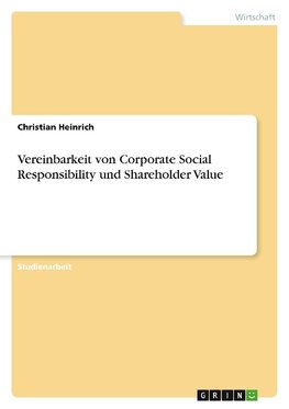 Vereinbarkeit von Corporate Social Responsibility und Shareholder Value