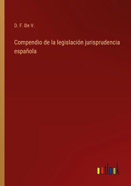 Compendio de la legislación jurisprudencia española