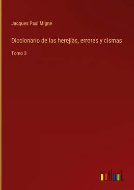 Diccionario de las herejías, errores y cismas