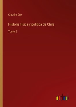 Historia física y política de Chile