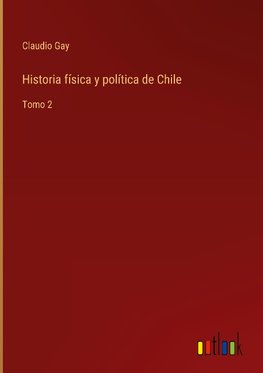 Historia física y política de Chile