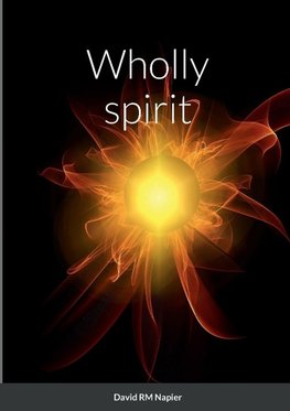 Wholly spirit