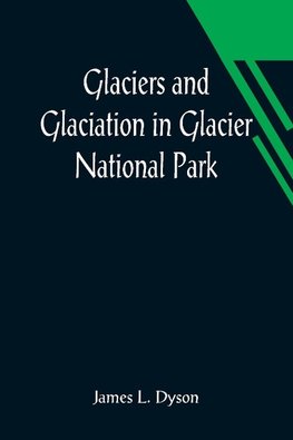 Glaciers and Glaciation in Glacier National Park