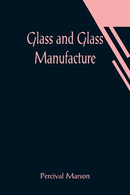 Glass and Glass Manufacture