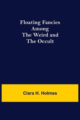 Floating Fancies among the Weird and the Occult