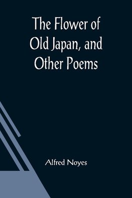 The Flower of Old Japan, and Other Poems