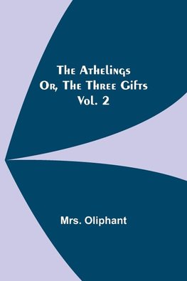 The Athelings; or, the Three Gifts. Vol. 2