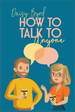 How to Talk to Anyone About Anything