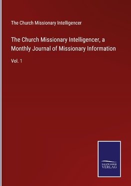 The Church Missionary Intelligencer, a Monthly Journal of Missionary Information