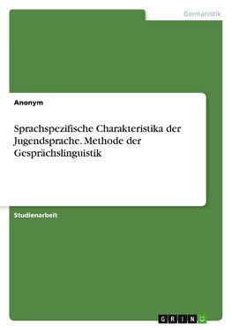 Sprachspezifische Charakteristika der Jugendsprache. Methode der Gesprächslinguistik