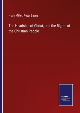 The Headship of Christ, and the Rights of the Christian People