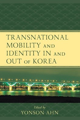 Transnational Mobility and Identity in and out of Korea