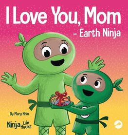 I Love You, Mom - Earth Ninja