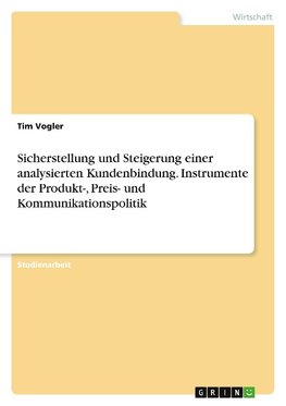 Sicherstellung und Steigerung einer analysierten Kundenbindung. Instrumente der Produkt-, Preis- und Kommunikationspolitik