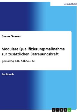 Modulare Qualifizierungsmaßnahme zur zusätzlichen Betreuungskraft gemäß §§ 43b, 53b SGB XI