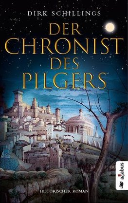 Der Chronist des Pilgers. Historischer Roman