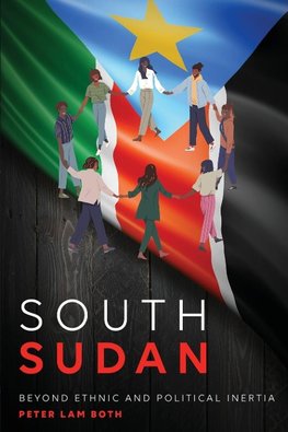 SOUTH SUDAN  BEYOND ETHNIC AND  POLITICAL INERTIA