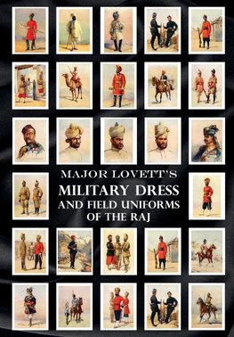 MAJOR LOVETT'S MILITARY DRESS AND FIELD UNIFORMS OF THE RAJ