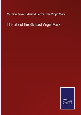 The Life of the Blessed Virgin Mary