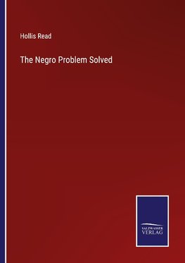 The Negro Problem Solved