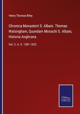 Chronica Monasterii S. Albani. Thomae Walsingham, Quondam Monachi S. Albani, Historia Anglicana