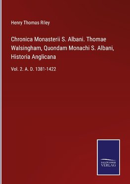 Chronica Monasterii S. Albani. Thomae Walsingham, Quondam Monachi S. Albani, Historia Anglicana