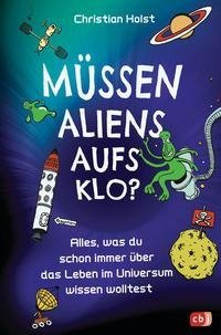 Müssen Aliens aufs Klo? - Alles, was du schon immer über das Leben im Universum wissen wolltest