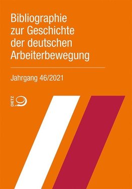 Bibliographie zur Geschichte der deutschen Arbeiterbewegung, Jahrgang 46 (2021)