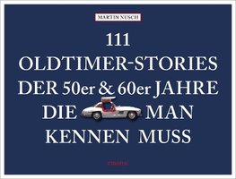 111 Oldtimer-Stories der 50er und 60er Jahre, die man kennen muss