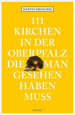 111 Kirchen in der Oberpfalz, die man gesehen haben muss