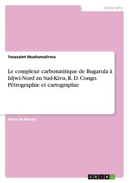 Le complexe carbonatitique de Bugarula à Idjwi-Nord au Sud-Kivu, R. D. Congo. Pétrographie et cartographie