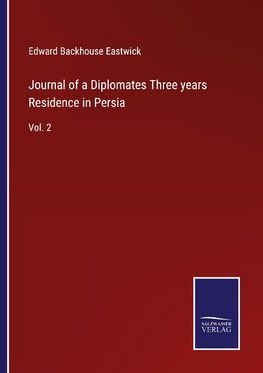 Journal of a Diplomates Three years Residence in Persia