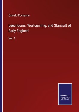 Leechdoms, Wortcunning, and Starcraft of Early England