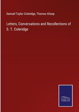 Letters, Conversations and Recollections of S. T. Coleridge