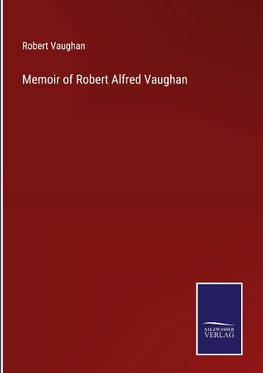 Memoir of Robert Alfred Vaughan