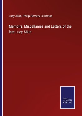 Memoirs, Miscellanies and Letters of the late Lucy Aikin