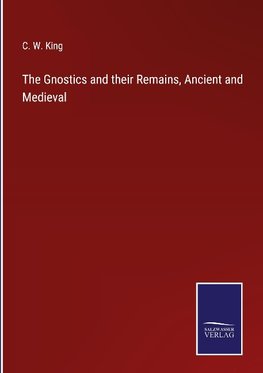 The Gnostics and their Remains, Ancient and Medieval