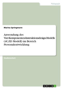 Anwendung des Vier-Komponenten-Instruktionsdesign-Modells (4C/ID Modell) im Bereich Personalentwicklung