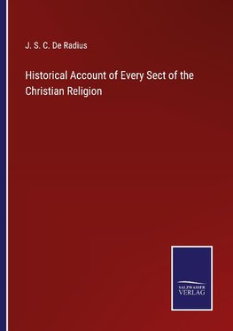 Historical Account of Every Sect of the Christian Religion