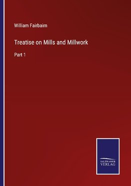 Treatise on Mills and Millwork