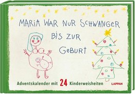 Maria war nur schwanger bis zur Geburt - Adventskalender mit 24 Kinderweisheiten