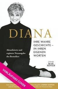 Diana. Ihre wahre Geschichte - in ihren eigenen Worten. Die Biografie von Diana, Princess of Wales. Aktualisierte und ergänzte Neuausgabe des Bestsellers