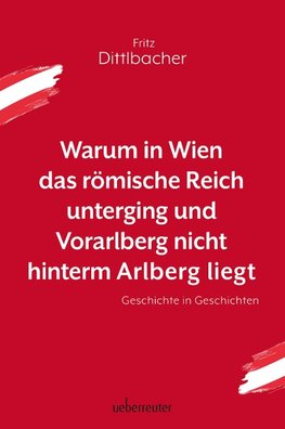 Warum in Wien das römische Reich unterging und Vorarlberg nicht hinterm Arlberg liegt