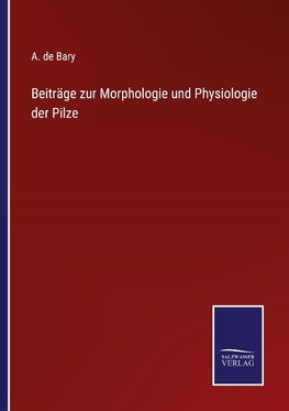 Beiträge zur Morphologie und Physiologie der Pilze