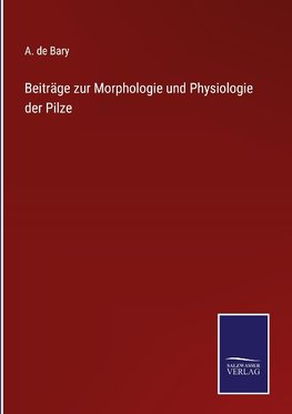 Beiträge zur Morphologie und Physiologie der Pilze
