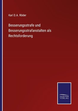 Besserungsstrafe und Besserungsstrafanstalten als Rechtsforderung