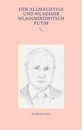 Der Allmächtige und Wladimir Wladimirowitsch Putin